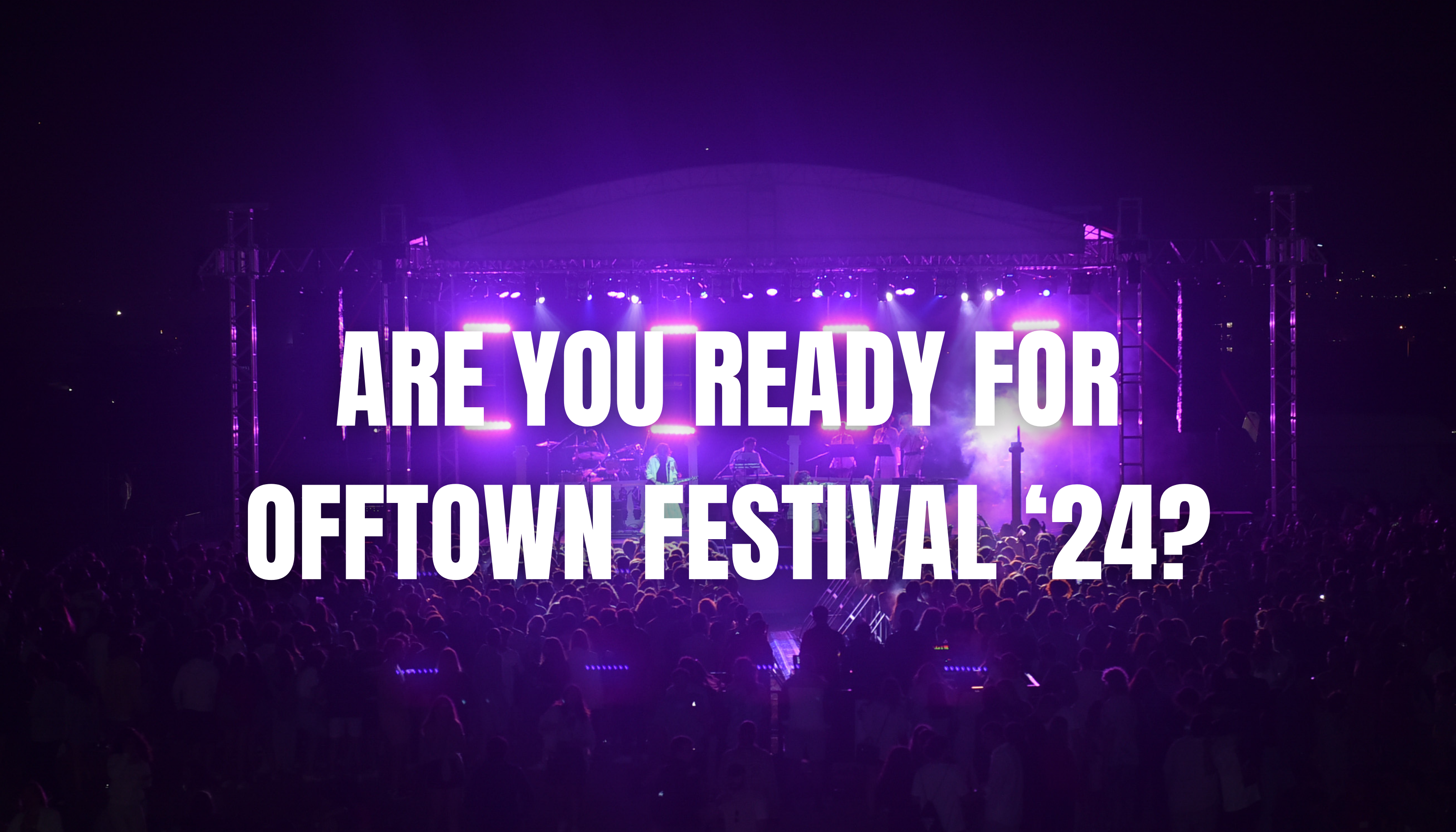 Are you ready for Offtown Festival '24?