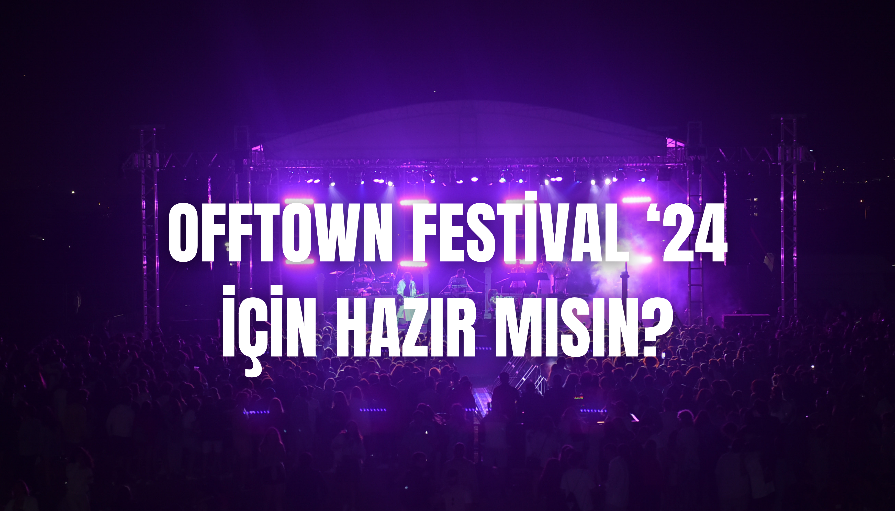 Offtown Festival '24 için hazır mısın?
